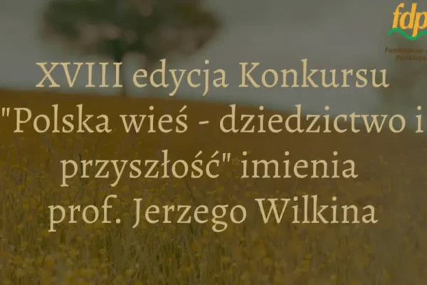 Rusza XVIII edycja konkursu „Polska wieś – dziedzictwo i przyszłość” im. prof. Jerzego Wilkina